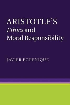 Aristotle's Ethics and Moral Responsibility by Eche&#241;ique, Javier