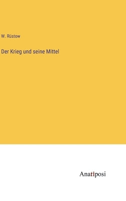 Der Krieg und seine Mittel by Rüstow, W.