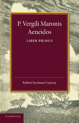 P. Vergili Aeneidos Liber Primus by Conway, Robert Seymour