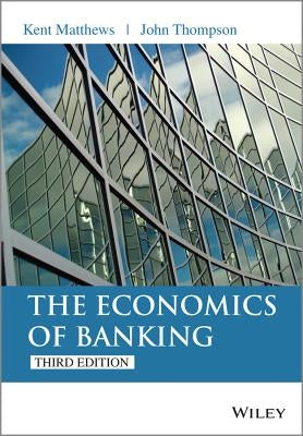 Economics of Banking 3e by Matthews, Kent