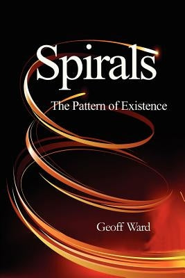 Spirals the Pattern of Existence by Ward, Geoff