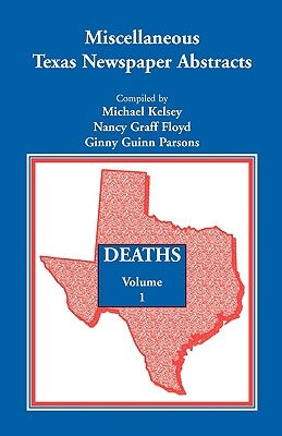 Miscellaneous Texas Newspaper Abstracts - Deaths, Volume 1 by Kelsey, Michael