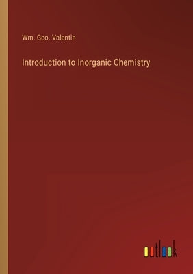 Introduction to Inorganic Chemistry by Valentin, Wm Geo