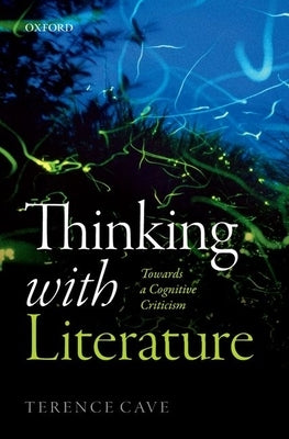 Thinking with Literature: Towards a Cognitive Criticism by Cave, Terence