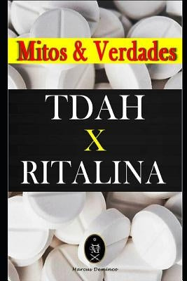 TDAH x RITALINA - Mitos e Verdades. by Deminco, Marcus