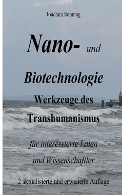 Nano- und Biotechnologie: Werkzeuge des Transhumanismus für interessierte Laien und Wissenschaftler by Sonntag, Joachim