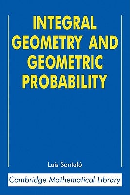 Integral Geometry and Geometric Probability by Santal&#243;, Luis A.