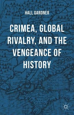 Crimea, Global Rivalry, and the Vengeance of History by Gardner, Hall