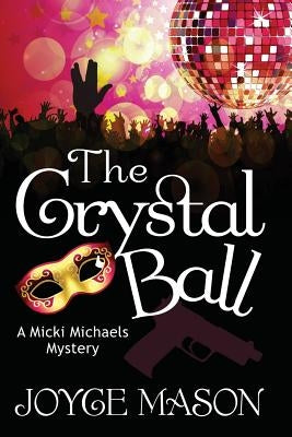 The Crystal Ball: A Micki Michaels Mystery by Mason, Joyce