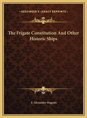 The Frigate Constitution And Other Historic Ships by Magoun, F. Alexander
