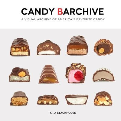Candy Barchive: America's Favorite Candy Bars by Stackhouse, Kira