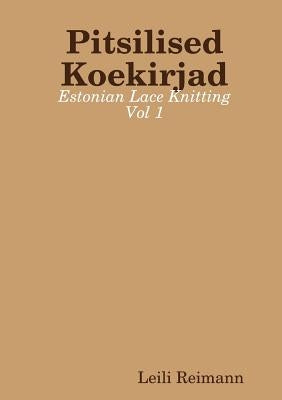 Pitsilised Koekirjad: Estonian Lace Knitting Vol 1 by Reimann, Leili