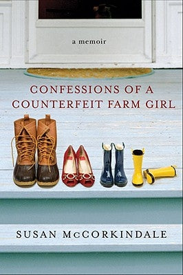 Confessions of a Counterfeit Farm Girl: A Memoir by McCorkindale, Susan