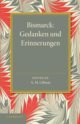 Bismarck: Gedanken Und Erinnerungen by Gibson, A. M.