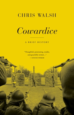 Cowardice: A Brief History by Walsh, Chris