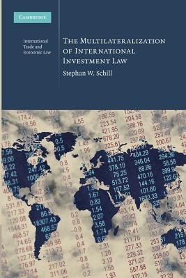 The Multilateralization of International Investment Law by Schill, Stephan W.