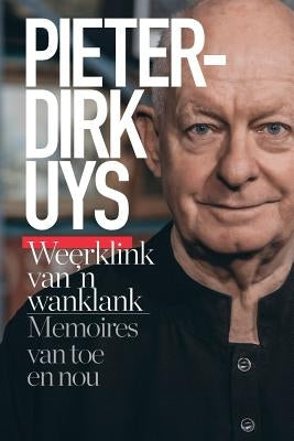 Pieter-Dirk Uys: Weerklink van 'n wanklank: Memoires van toe en nou by Uys, Pieter-Dirk