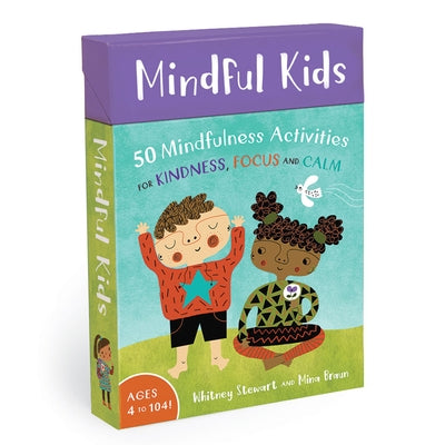 Mindful Kids: 50 Mindfulness Activities for Kindness, Focus, and Calm by Stewart, Whitney