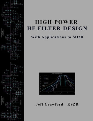 High Power HF Filter Design: With Applications to SO2R by Crawford, Jeff