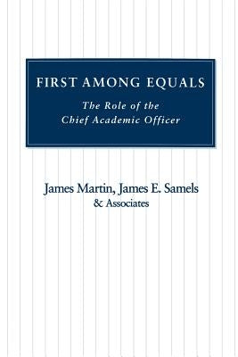 First Among Equals: A Role of the Chief Academic Officer by Martin, James