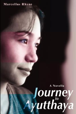 Journey to Ayutthaya: A Novella by Rhyne, Marcellus