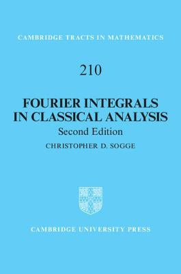 Fourier Integrals in Classical Analysis by Sogge, Christopher D.