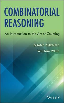 Combinatorial Reasoning: An Introduction to the Art of Counting by DeTemple, Duane