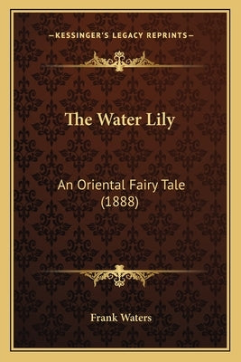 The Water Lily: An Oriental Fairy Tale (1888) by Waters, Frank