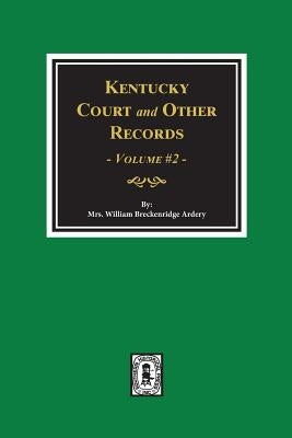 Kentucky Court and Other Records, Volume #2 by Ardery, William Breckenridge