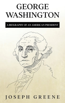 George Washington: A Biography of an American President by Greene, Joseph