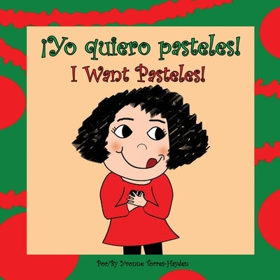 ¡Yo Quiero Pasteles!: I Want Pasteles! by Torres-Hayden, Yvonne