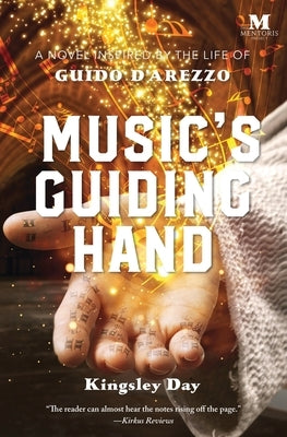 Music's Guiding Hand: A Novel Inspired by the Life of Guido d'Arezzo by Day, Kingsley