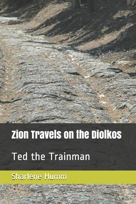 Zion Travels on the Diolkos: Ted the Trainman by Humm, Sharlene