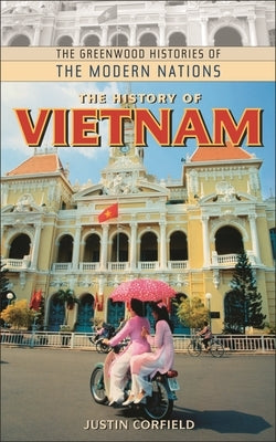 The History of Vietnam by Corfield, Justin
