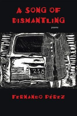 Song of Dismantling: Poems by Pérez, Fernando