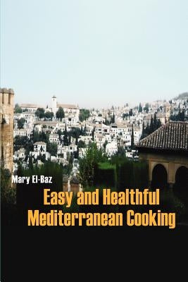 Easy and Healthful Mediterranean Cooking by El-Baz, Mary