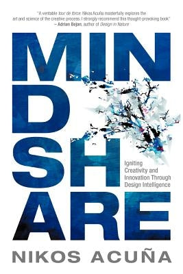 Mindshare: Igniting Creativity and Innovation Through Design Intelligence by Acu a., Nikos