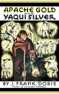 Apache Gold and Yaqui Silver by Dobie, J. Frank