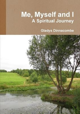 Me, Myself and I - A Spiritual Journey by Dinnacombe, Gladys