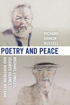 Poetry & Peace: Michael Longley, Seamus Heaney, and Northern Ireland by Russell, Richard Rankin