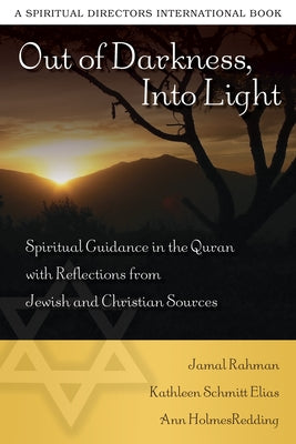 Out of Darkness, Into Light: Spiritual Guidance in the Quran with Reflections from Jewish and Christian Sources by Rahman, Jamal