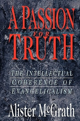 Passion for Truth by McGrath, Alister E.