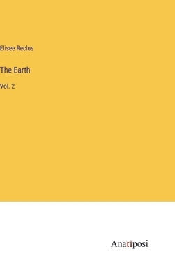 The Earth: Vol. 2 by Reclus, Elisee