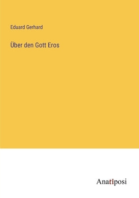 Über den Gott Eros by Gerhard, Eduard