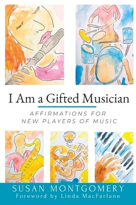 I Am a Gifted Musician: Affirmations for New Players of Music by MacFarlane, Linda