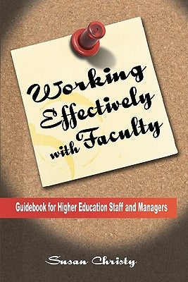 Working Effectively with Faculty: Guidebook for Higher Education Staff and Managers by Christy, Susan Corcoran