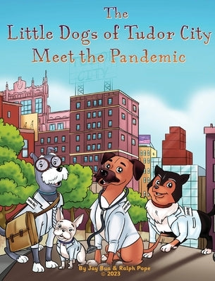 The Little Dogs of Tudor City Meet the Pandemic by Pope, Ralph K.