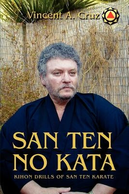 San Ten no Kata: Kihon Drills of San Ten Karate by Cruz, Vincent A.