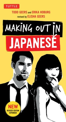 Making Out in Japanese: A Japanese Language Phrase Book (Japanese Phrasebook) by Geers, Todd