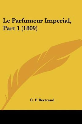 Le Parfumeur Imperial, Part 1 (1809) by Bertrand, C. F.